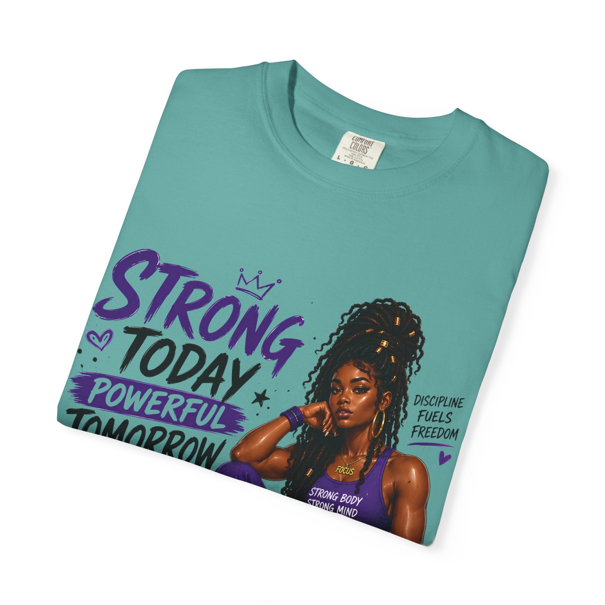 Strong Today, Powerful Tomorrow T-Shirt — Motivational Fitness Graphic Tee