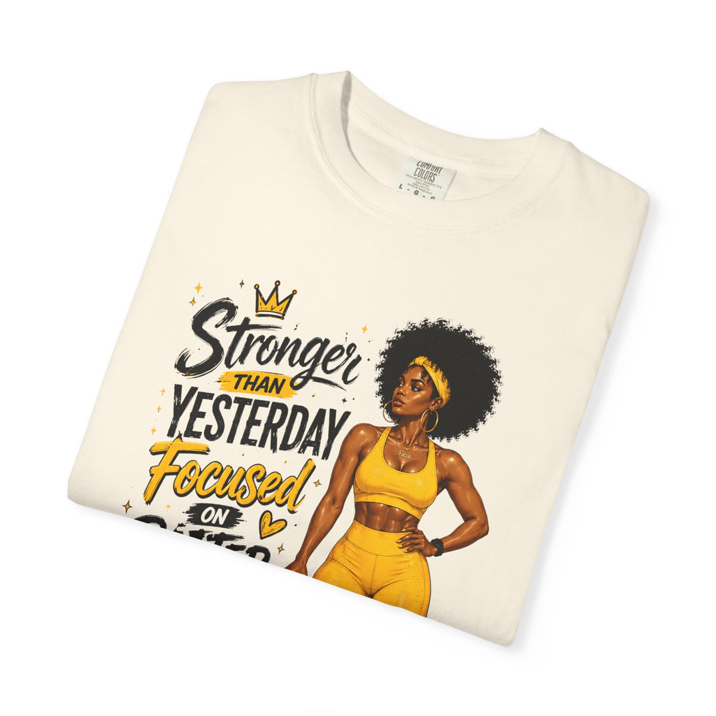 T-Shirt — “Stronger Than Yesterday Focused on Better Today” Inspirational Fitness Tee