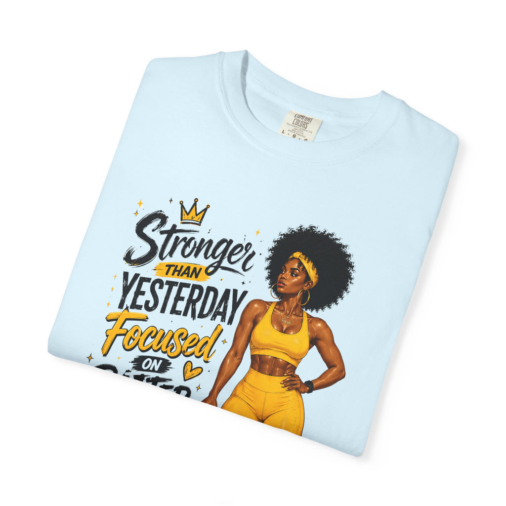 T-Shirt — “Stronger Than Yesterday Focused on Better Today” Inspirational Fitness Tee