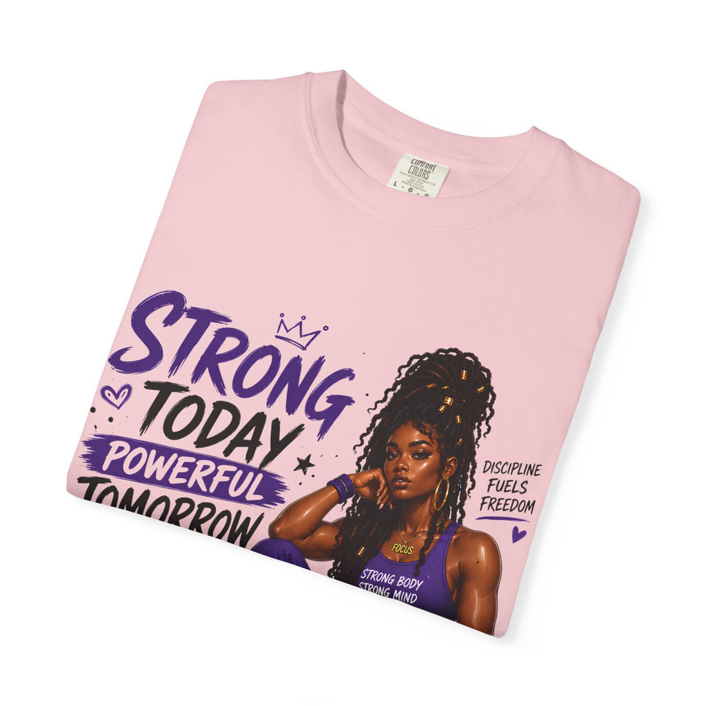 Strong Today, Powerful Tomorrow T-Shirt — Motivational Fitness Graphic Tee