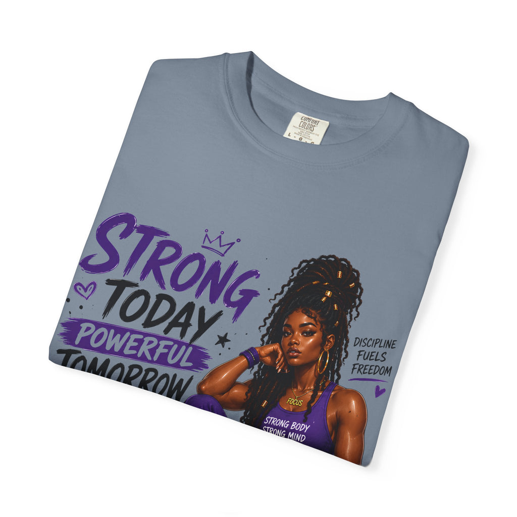Strong Today, Powerful Tomorrow T-Shirt — Motivational Fitness Graphic Tee