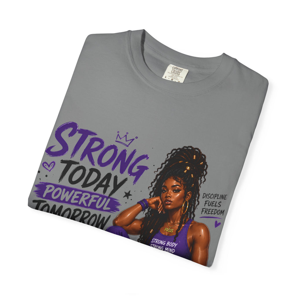 Strong Today, Powerful Tomorrow T-Shirt — Motivational Fitness Graphic Tee