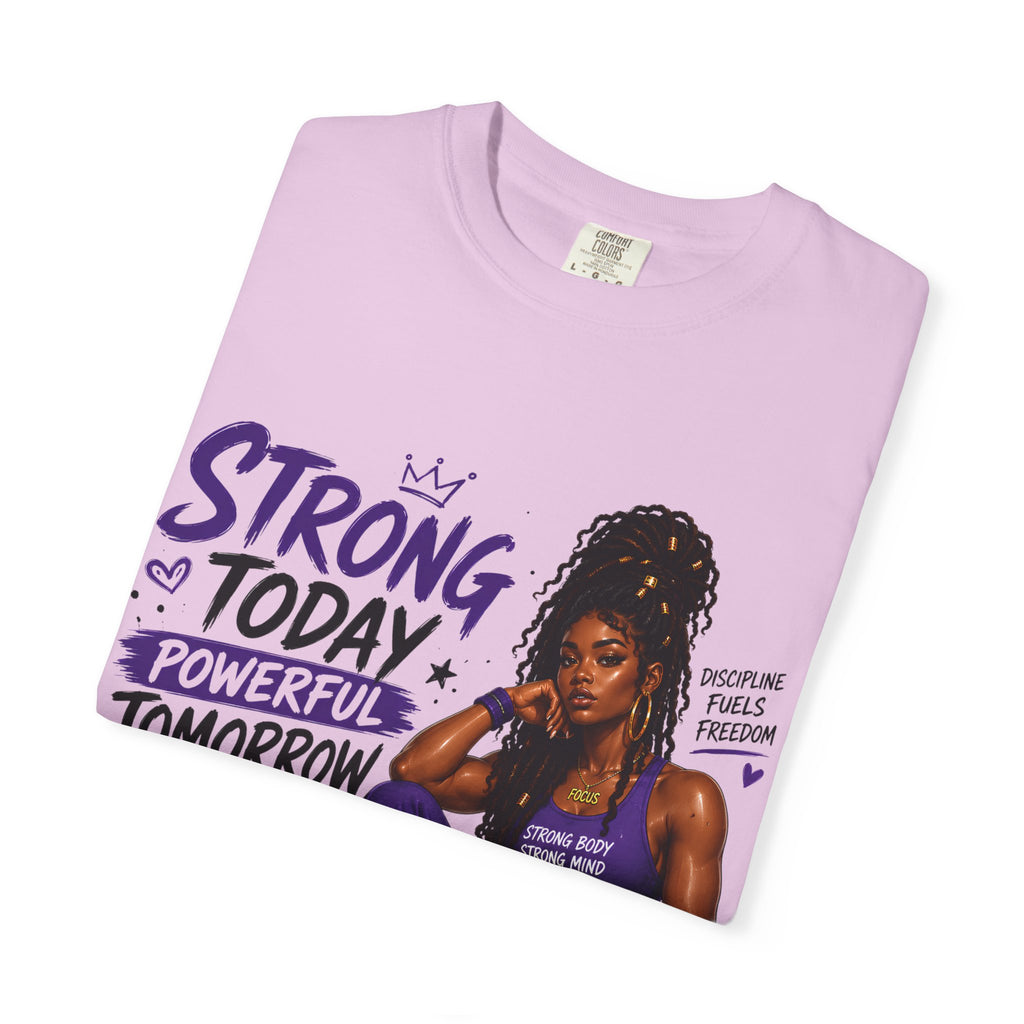 Strong Today, Powerful Tomorrow T-Shirt — Motivational Fitness Graphic Tee
