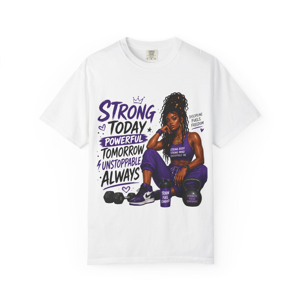 Strong Today, Powerful Tomorrow T-Shirt — Motivational Fitness Graphic Tee