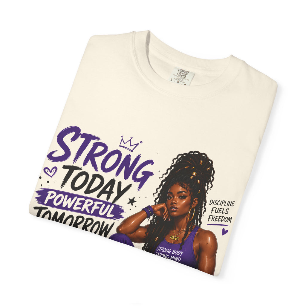 Strong Today, Powerful Tomorrow T-Shirt — Motivational Fitness Graphic Tee