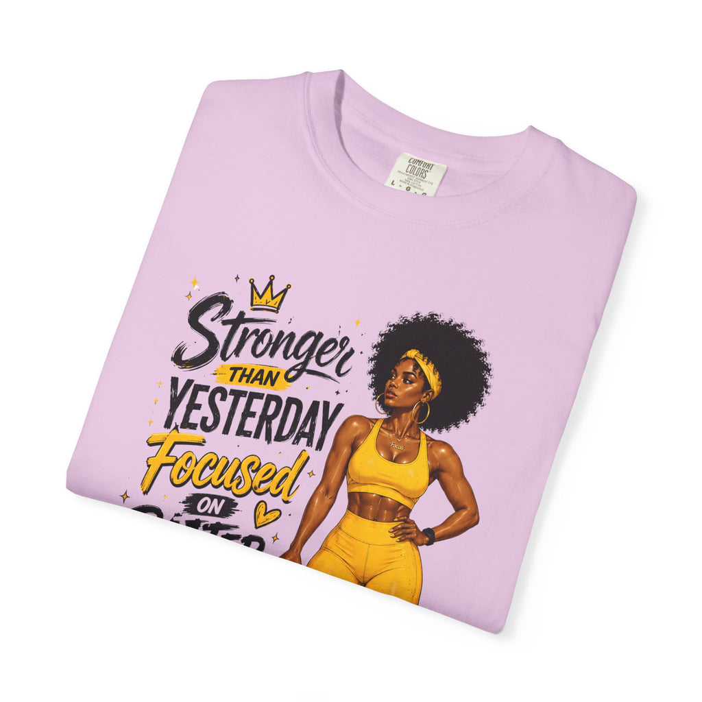 T-Shirt — “Stronger Than Yesterday Focused on Better Today” Inspirational Fitness Tee