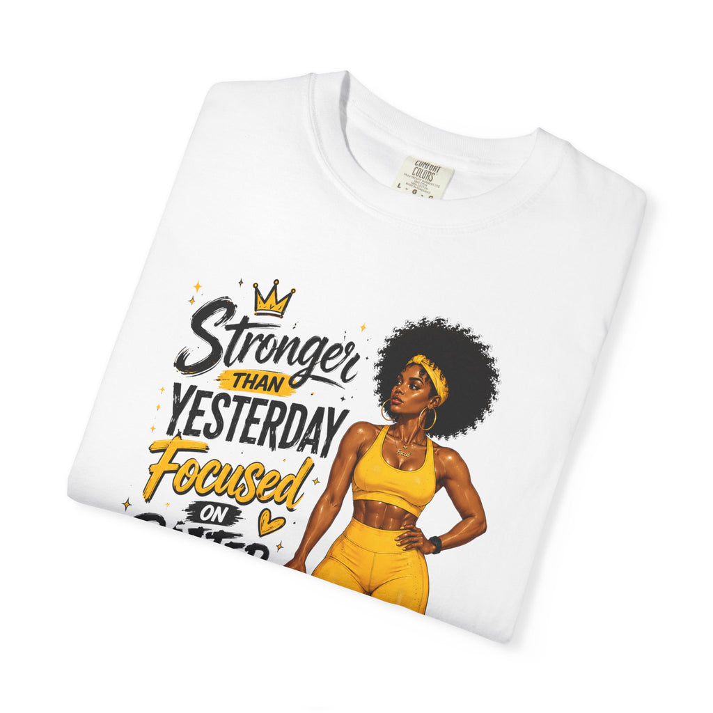 T-Shirt — “Stronger Than Yesterday Focused on Better Today” Inspirational Fitness Tee